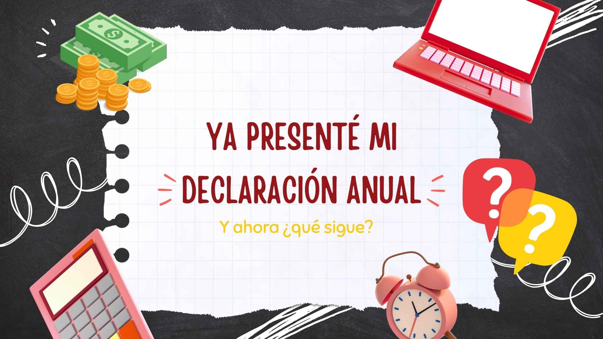 Qué sigue después de presentar tu declaración anual (obligaciones fiscales)