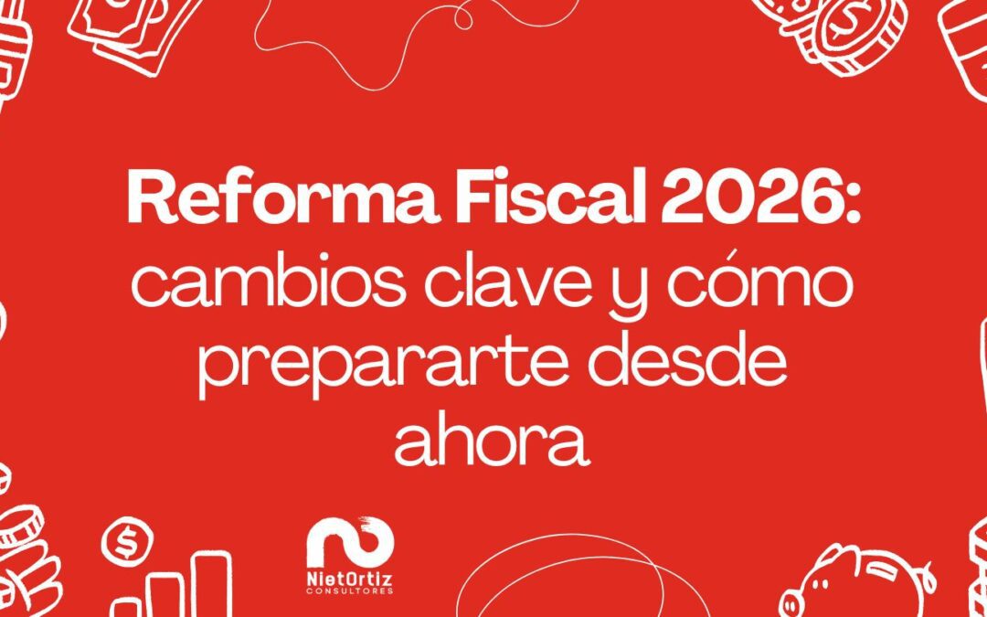 Reforma Fiscal 2026: cambios clave y cómo prepararte desde ahora