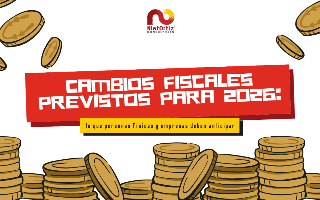 Cambios fiscales previstos para 2026: lo que personas físicas y empresas deben anticipar