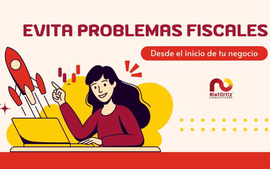 Cómo evitar problemas fiscales desde el inicio de un negocio