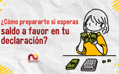¿Cómo prepararte si esperas saldo a favor en tu declaración?