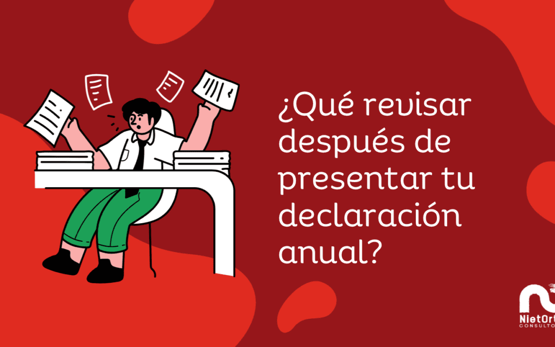 ¿Qué revisar después de presentar tu declaración anual?